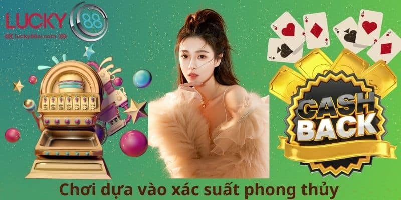 Chơi dựa vào xác suất phong thủy 