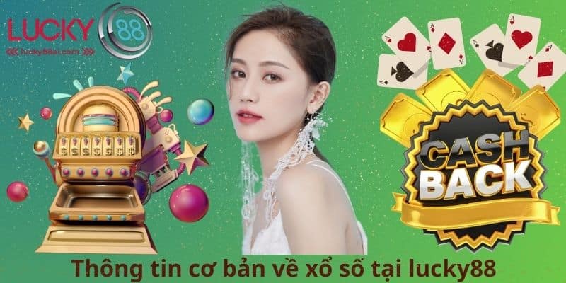 Thông tin cơ bản về xổ số tại lucky88